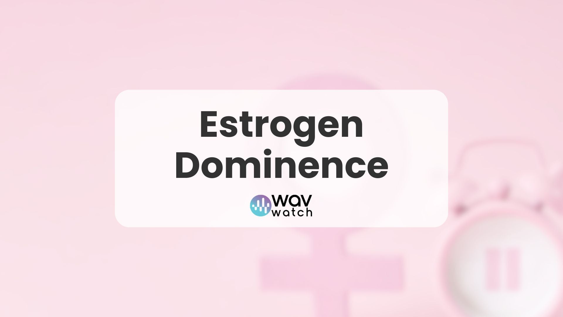 Image of female sign - Estrogen dominance